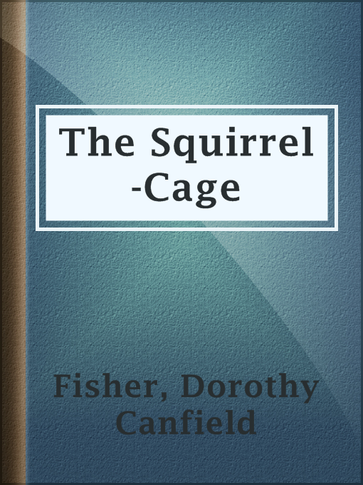 Title details for The Squirrel-Cage by Dorothy Canfield Fisher - Available